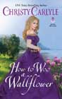 How to Woo a Wallflower by Christy Carlyle