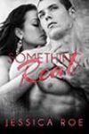 Something Real by Jessica Roe