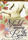 Violet among the Roses by Cricket Starr