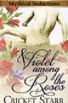 Violet among the Roses by Cricket Starr