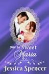 Not So Sweet Maria by Jessica Spencer