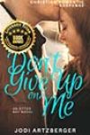 Don’t Give Up on Me by Jodi Artzberger