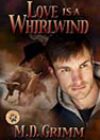 Love Is a Whirlwind by MD Grimm