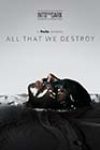 All That We Destroy (2019)