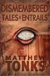 Dismembered Tales & Entrails: Book One by Matthew Tonks