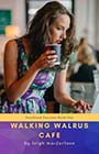 Walking Walrus Cafe by Leigh Macfarlane