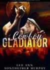 The Cowboy Gladiator by Lee Ann Sontheimer Murphy