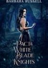 The Pact of the White Blade Knights by Barbara Russell