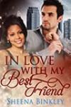 In Love with My Best Friend by Sheena Binkley