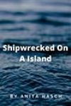 Shipwrecked on a Island by Anita Hasch