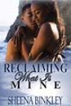 Reclaiming What Is Mine by Sheena Binkley