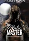 The Alpha’s Master by Ezra Dawn
