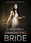 The Mystery of Frankenstein’s Bride by Martha Wickham