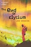 The End of Elysium by Joe Vasicek