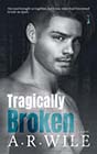 Tragically Broken by AR Wile