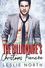 The Billionaire’s Christmas Fiancée by Leslie North