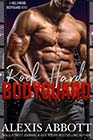 Rock Hard Bodyguard by Alexis Abbott