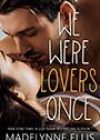 We Were Lovers Once by Madelynne Ellis