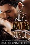 We Were Lovers Once by Madelynne Ellis