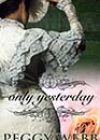 Only Yesterday by Peggy Webb