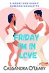 Friday I’m in Love by Cassandra O’Leary