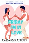 Friday I'm in Love by Cassandra O'Leary