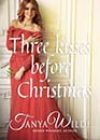 Three Kisses Before Christmas by Tanya Wilde