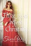 Three Kisses Before Christmas by Tanya Wilde