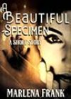 A Beautiful Specimen by Marlena Frank