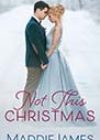 Not This Christmas by Maddie James