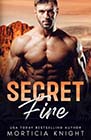 Secret Fire by Morticia Knight