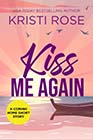 Kiss Me Again by Kristi Rose