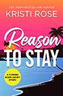 Reason to Stay by Kristi Rose