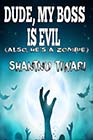 Dude, My Boss Is Evil (Also, He's a Zombie) by Shantnu Tiwari