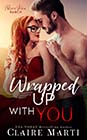 Wrapped Up With You by Claire Marti