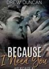Because I Need You by Drew Duncan