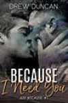 Because I Need You by Drew Duncan