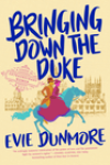 Bringing Down the Duke by Evie Dunmore