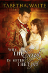 Why the Earl is After the Girl by Tabetha Waite