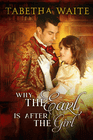 Why the Earl is After the Girl by Tabetha Waite