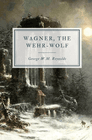 Wagner, the Wehr Wolf by George WM Reynolds