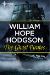 The Ghost Pirates by William Hope Hodgson