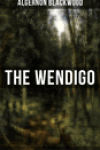 The Wendigo by Algernon Blackwood